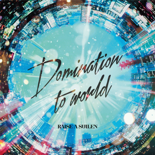 Raise A Suilen : Domination To World